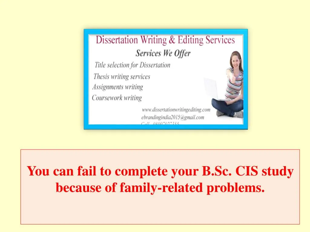 you can fail to complete your b sc cis study because of family related problems n.
