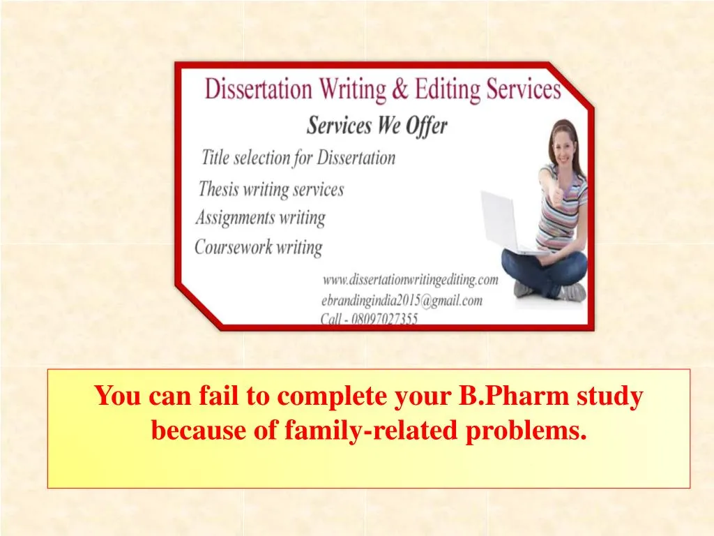 you can fail to complete your b pharm study because of family related problems n.