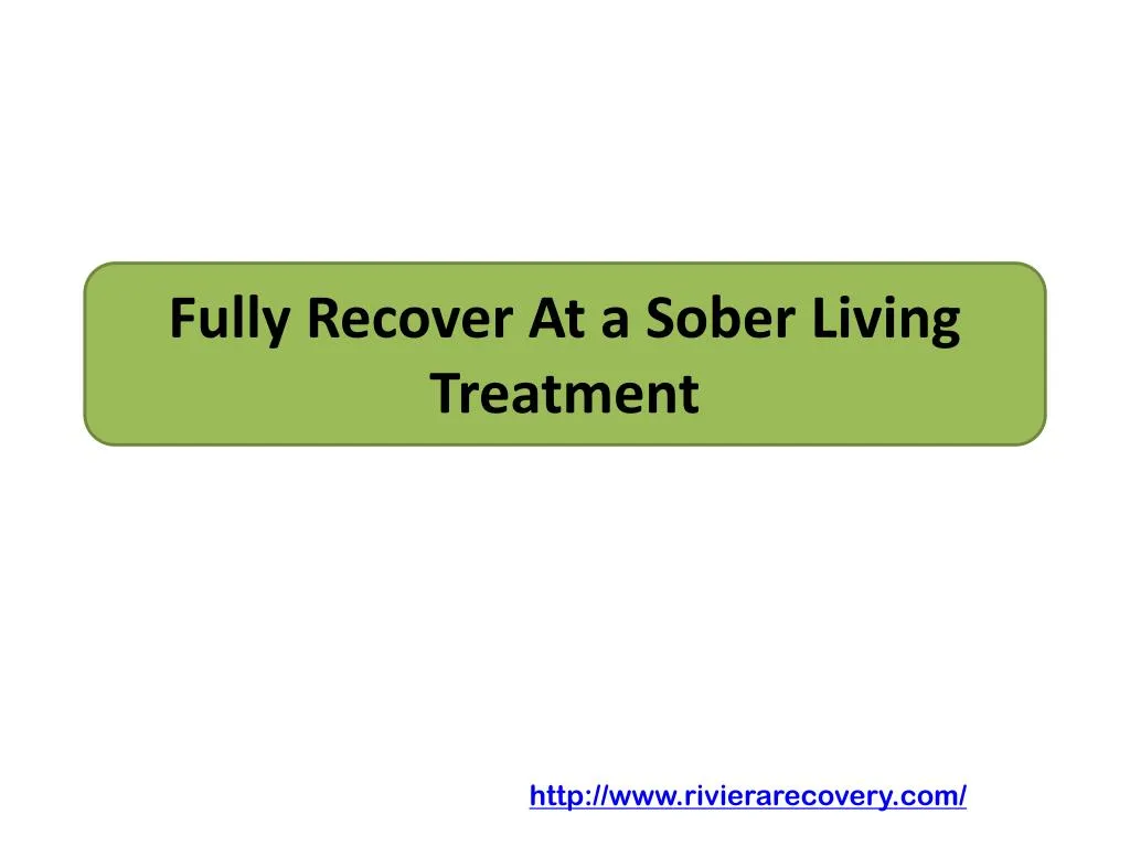 Ppt Fully Recover At A Sober Living Treatment Powerpoint Presentation