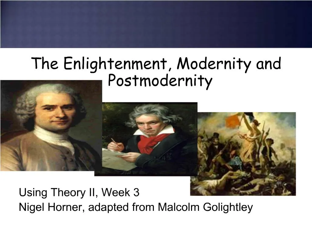 PPT - The Enlightenment, Modernity And Postmodernity Using Theory II ...