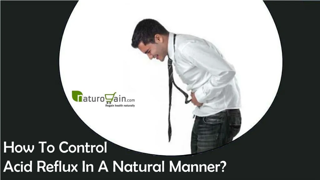 Ppt how to control acid reflux in a natural manner powerpoint