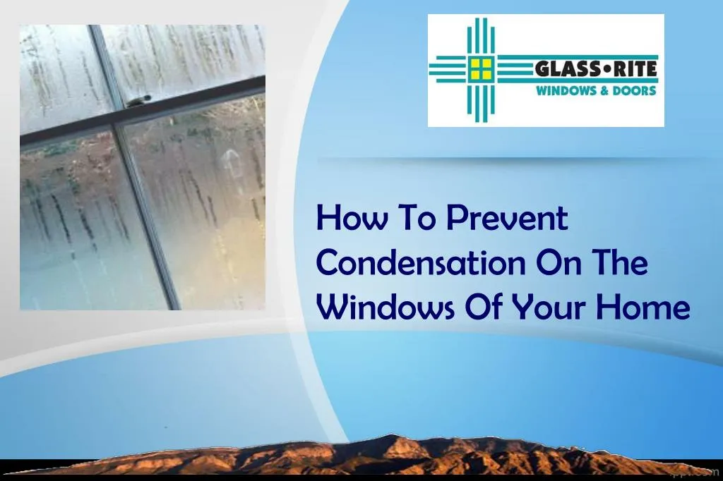 PPT - How To Prevent Condensation On The Windows Of Your Home ...