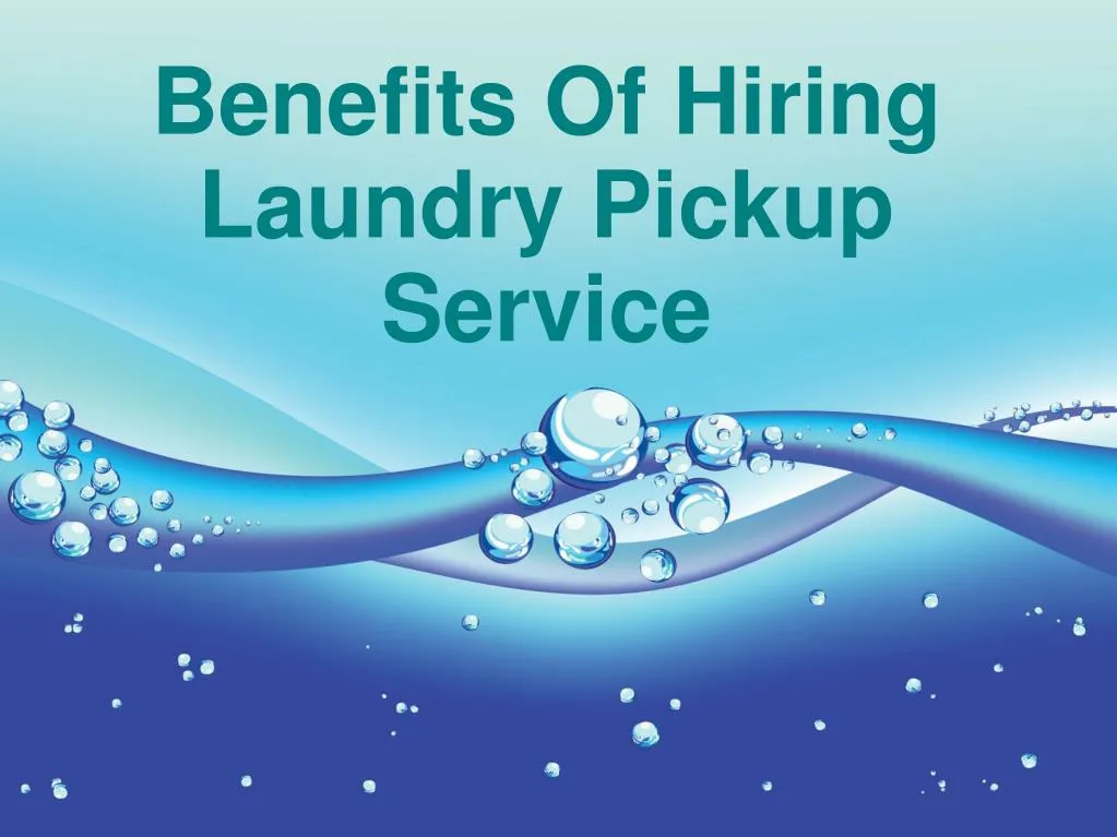 PPT Benefits Of Hiring Laundry Pickup Service PowerPoint Presentation ID7264614