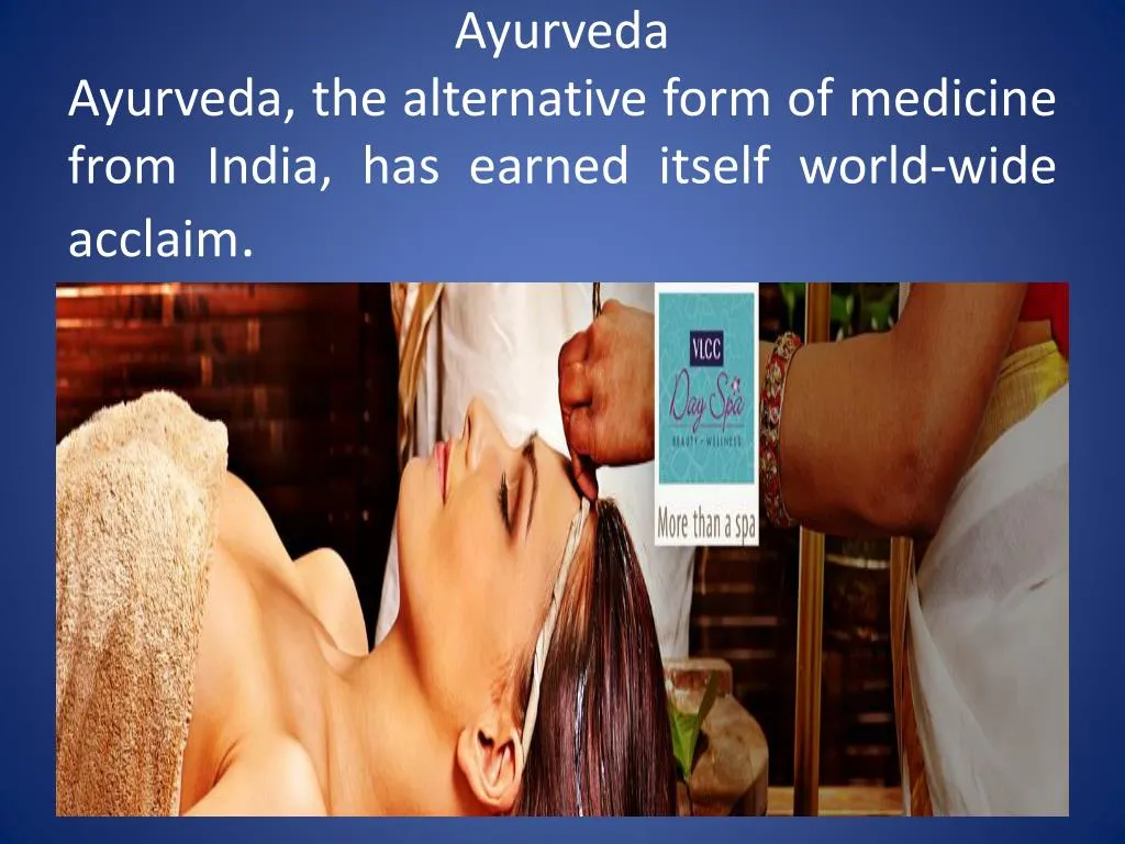 ayurveda ayurveda the alternative form of medicine from india has earned itself world wide acclaim n.