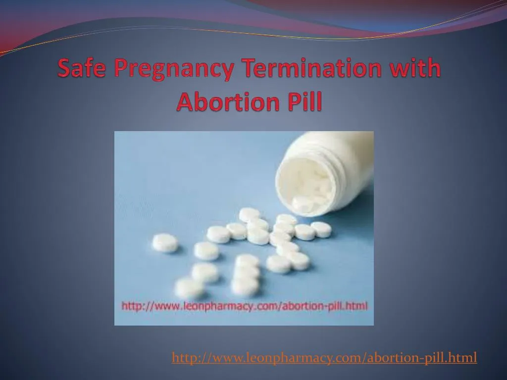 PPT - Safe Pregnancy Termination with Abortion Pills PowerPoint ...