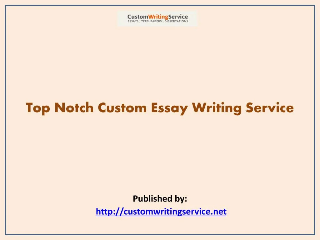 PPT Top Notch Custom Essay Writing Service PowerPoint Presentation
