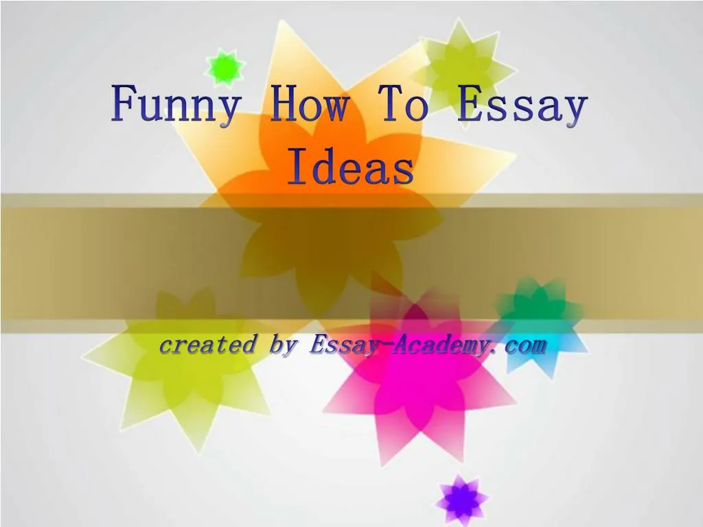 ppt-funny-how-to-essay-ideas-powerpoint-presentation-free-download