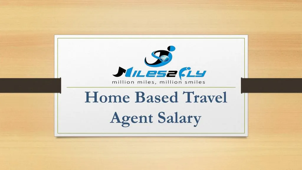 ppt-home-based-travel-agent-salary-powerpoint-presentation-free