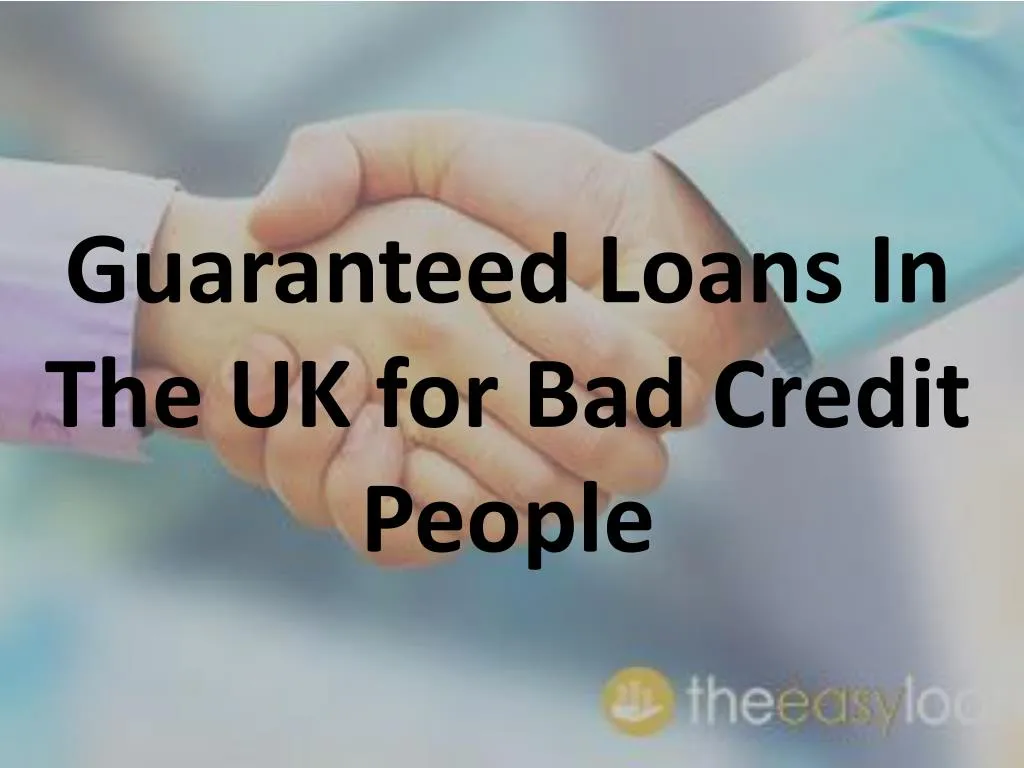guaranteed loans in the uk for bad credit people n.