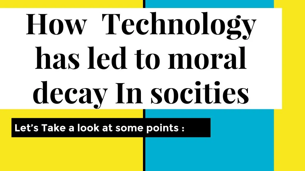 PPT How technology has led to moral decay in societies PowerPoint Presentation ID7279155