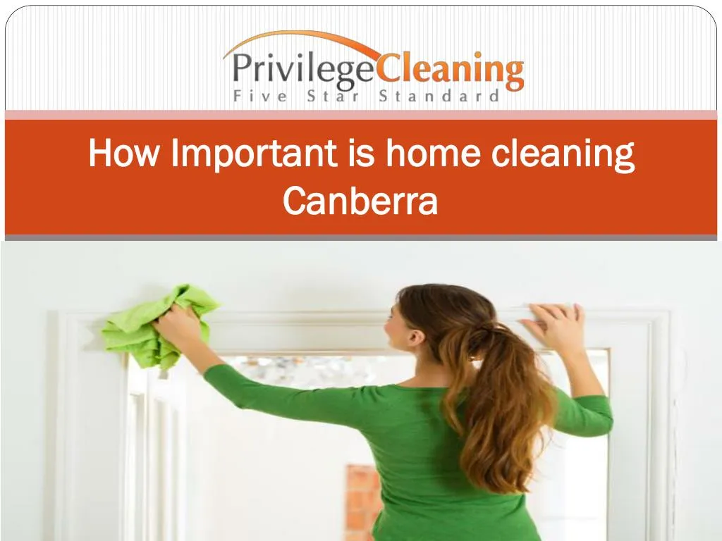 PPT How Important is home cleaning Canberra PowerPoint Presentation
