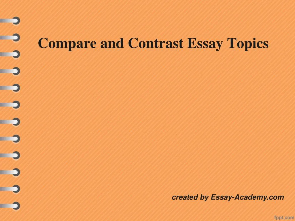 interesting compare and contrast essay topics