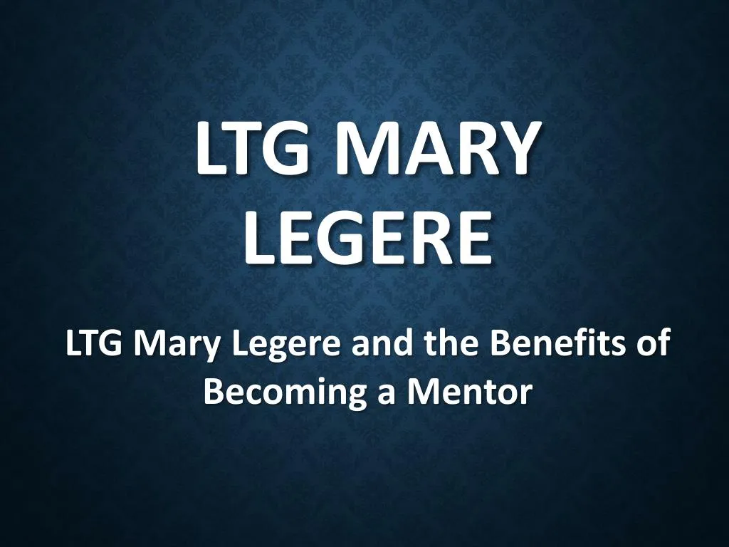PPT LTG Mary Legere and the Benefits of a Mentor PowerPoint