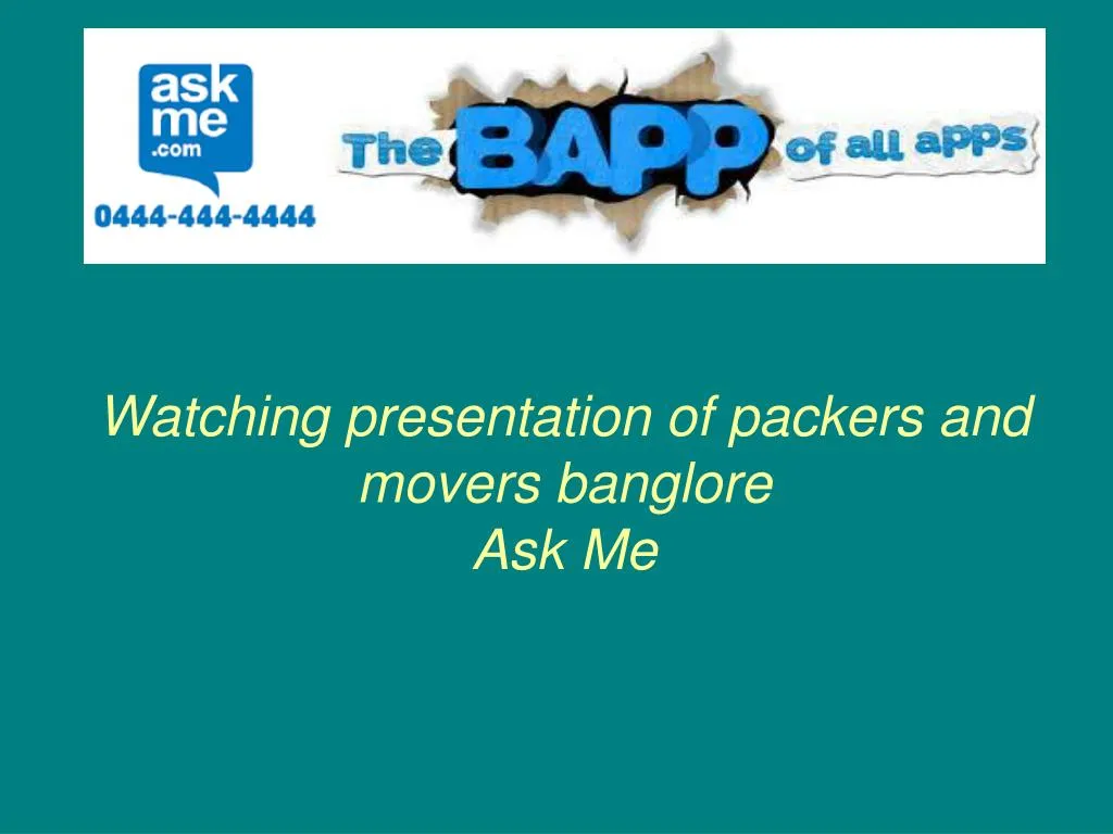 watching presentation of packers and movers banglore ask me n.