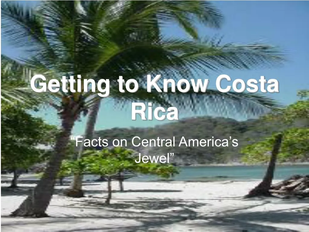 PPT Getting to Know Costa Rica PowerPoint Presentation, free download