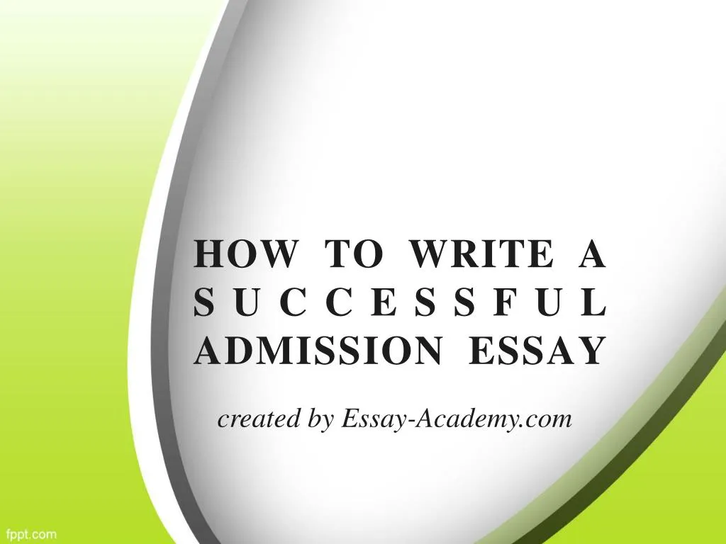 PPT - How to write a Successful Admission Essay PowerPoint Presentation ...