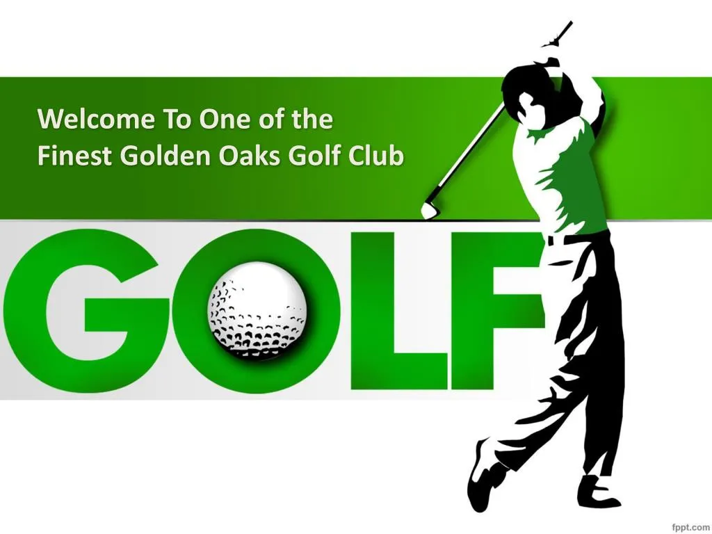welcome to one of the finest golden oaks golf club n.
