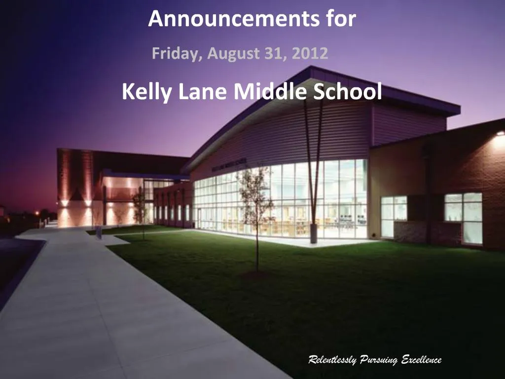 PPT Announcements for Friday, August 31, 2012 Kelly Lane Middle