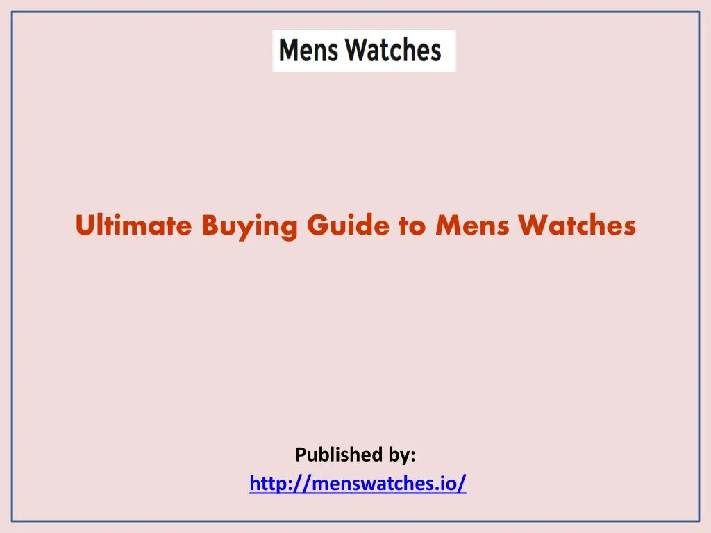 ultimate buying guide to mens watches published by http menswatches io n.