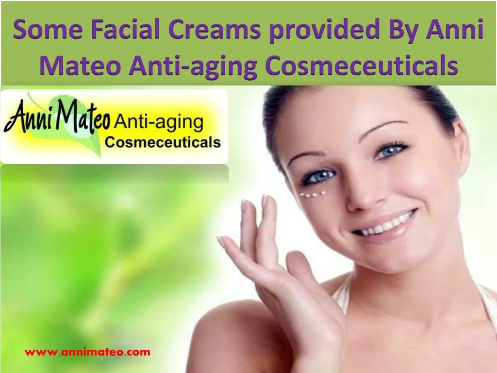 some facial creams provided by anni mateo anti aging cosmeceuticals n.