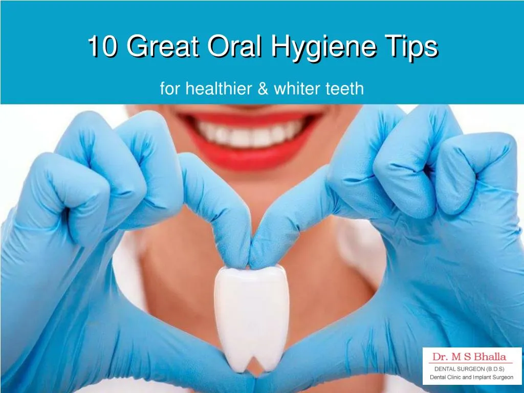 PPT - 10 Great Oral Hygiene Tips for for healthier & whiter teeth ...