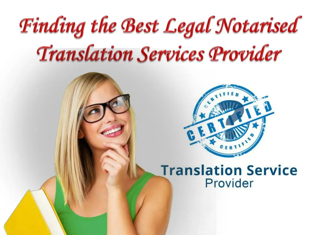 PPT - Finding the Best Legal Notarised Translation Services Provider ...