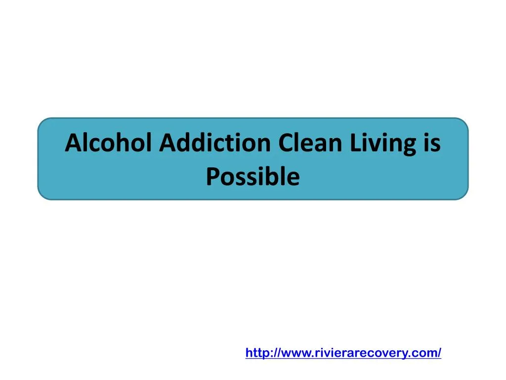 alcohol addiction clean living is possible n.