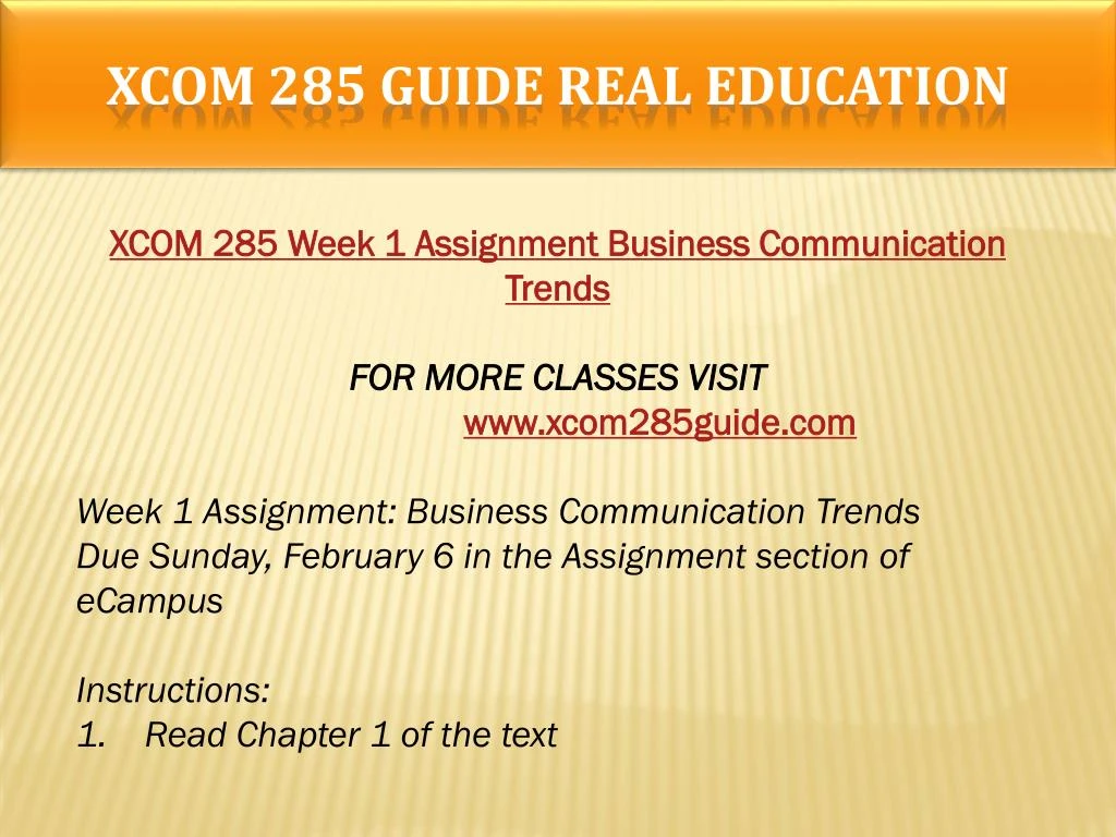 xcom 285 buisness communication trends Xcom 285 entire course xcom 285 week 1 individual assignment business communication trends xcom 285 week 9 final project business writing portfolio. xcom 285 buisness communication trends Xcom 285 entire course xcom 285 week 1 individual assignment business communication trends xcom 285 week 9 final project business writing portfolio.