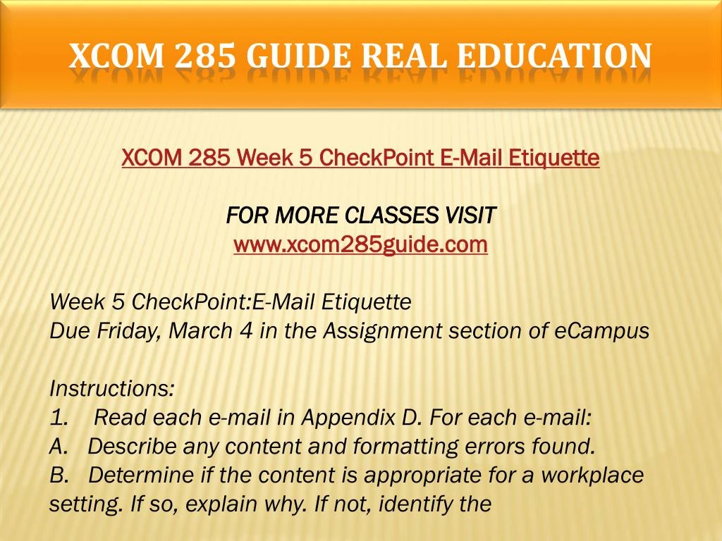xcom 285 appendix d e mail etiquette Locker−kienzler: business and administrative communication, eighth edition back matter appendix a: formats for letters, memos, and e−mail messages. xcom 285 appendix d e mail etiquette Locker−kienzler: business and administrative communication, eighth edition back matter appendix a: formats for letters, memos, and e−mail messages.