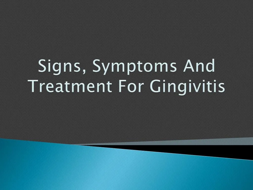 PPT - Signs, Symptoms And Treatment For Gingivitis PowerPoint ...