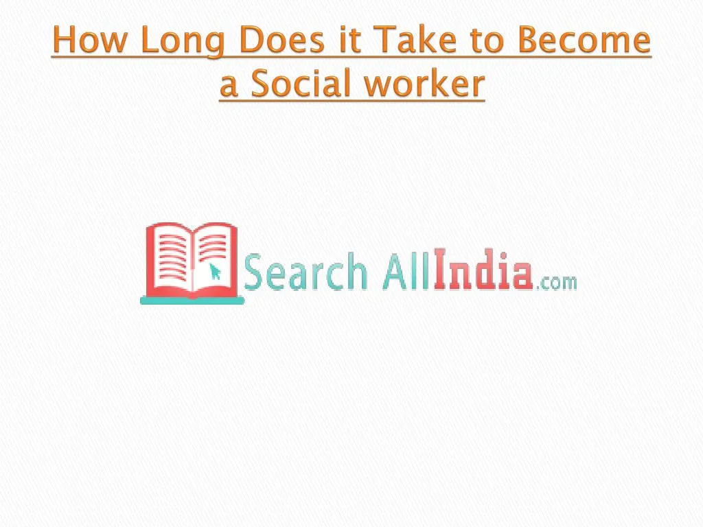 PPT How Long Does It Take To Become A Social Worker PowerPoint 