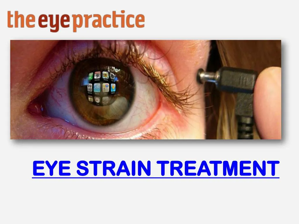 PPT EYE STRAIN TREATMENT The Eye Practice PowerPoint Presentation