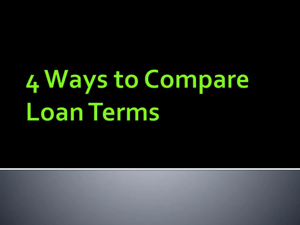 PPT - 4 Ways To Compare Loan Terms PowerPoint Presentation, Free ...