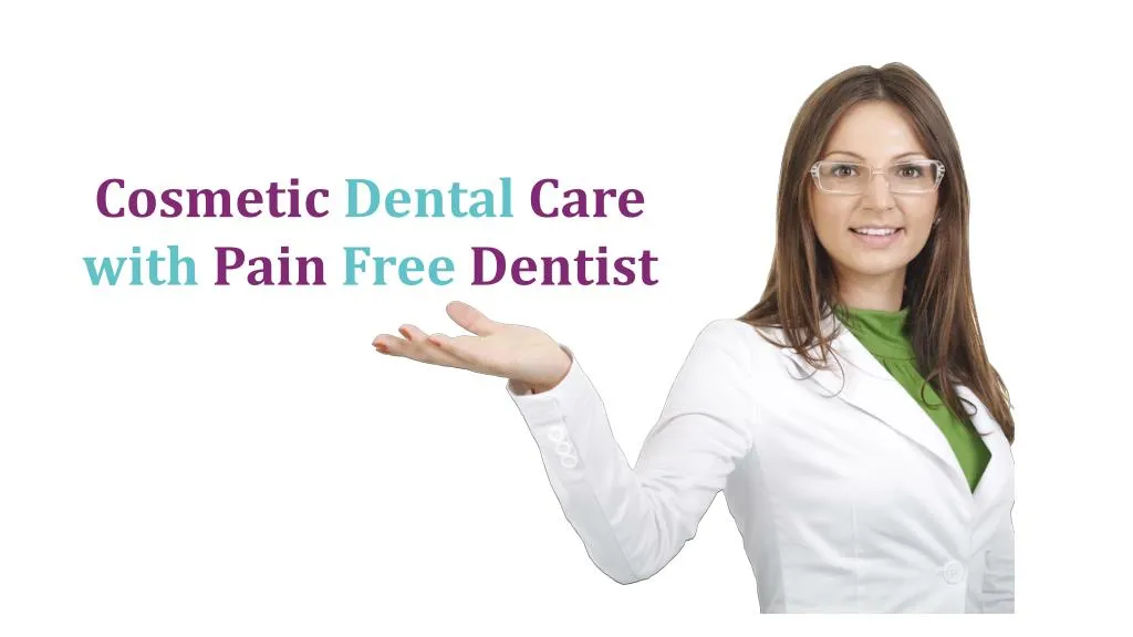 PPT - Cosmetic Dental Care With Pain Free Dentist PowerPoint ...