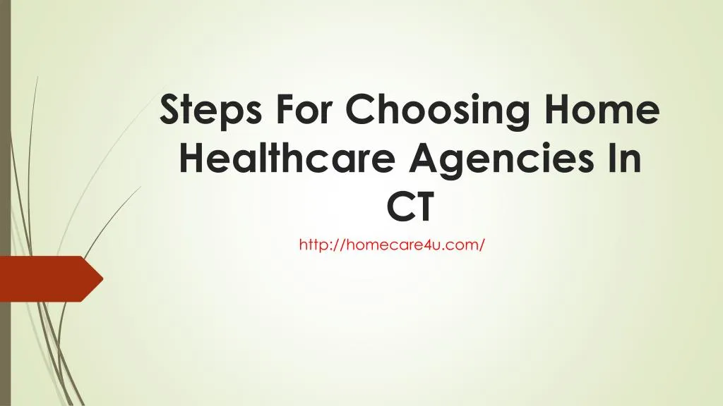 PPT - Steps For Choosing Home Healthcare Agencies In CT PowerPoint