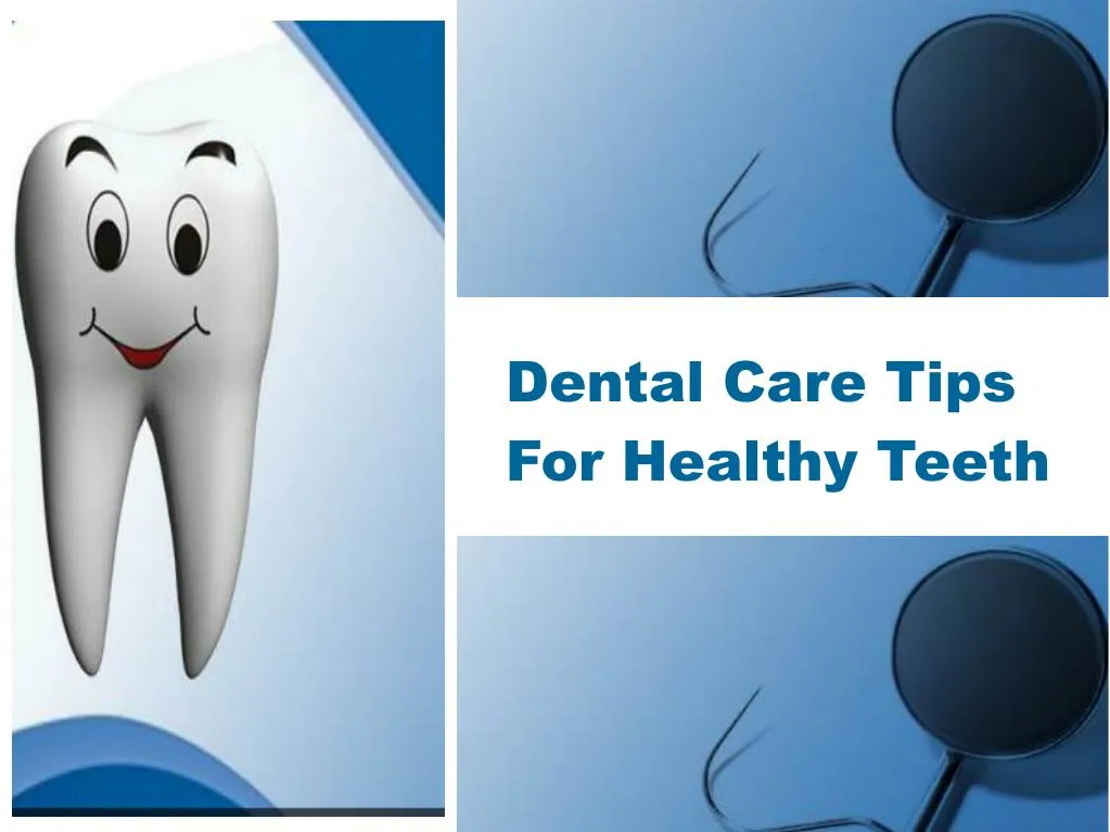 PPT - Dental-Care-Tips-For-Healthy-Teeth PowerPoint Presentation, Free ...