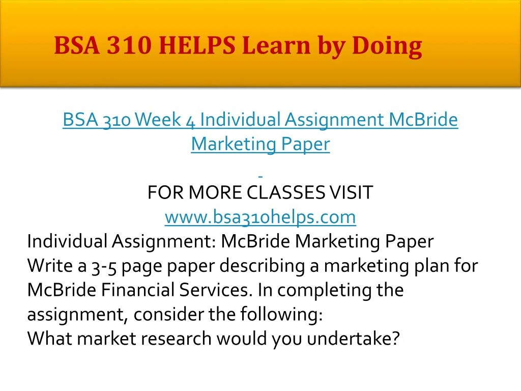mcbride marketing paper Mcbride marketing paper bsa 310 (3 pages | 966 words) mcbride marketing paper the marketing of an organization and that marketing’s success plays an integral role in the overall success of the organization marketing involves all of the business functions that support the customer value exchange including your advertising, branding, public. mcbride marketing paper Mcbride marketing paper bsa 310 (3 pages | 966 words) mcbride marketing paper the marketing of an organization and that marketing’s success plays an integral role in the overall success of the organization marketing involves all of the business functions that support the customer value exchange including your advertising, branding, public.