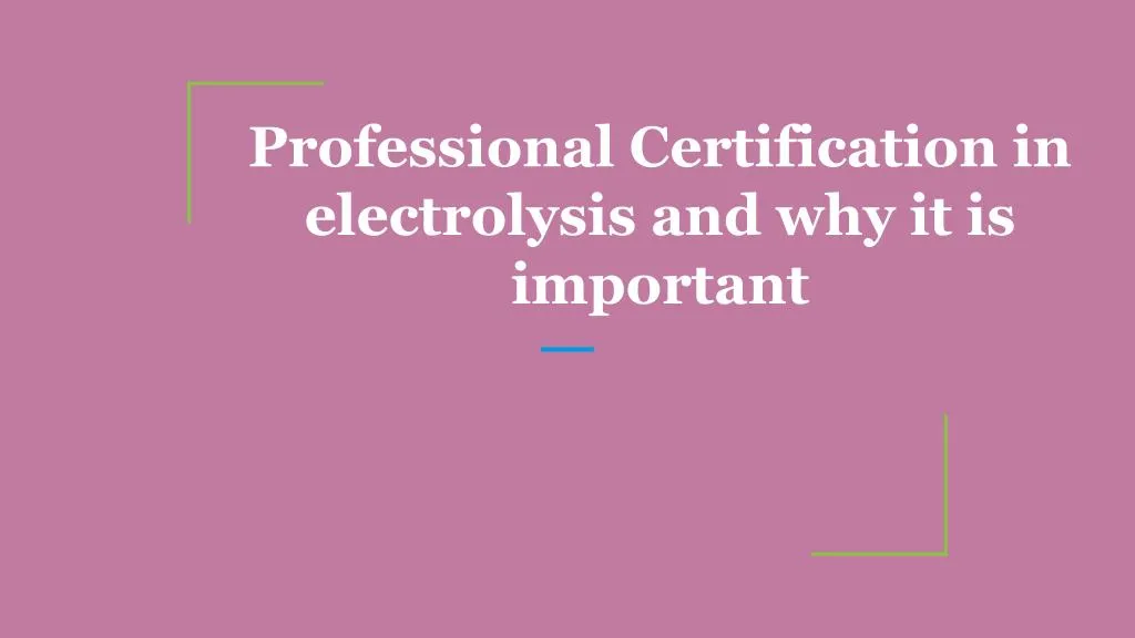 PPT Professional Certification in electrolysis and why it is