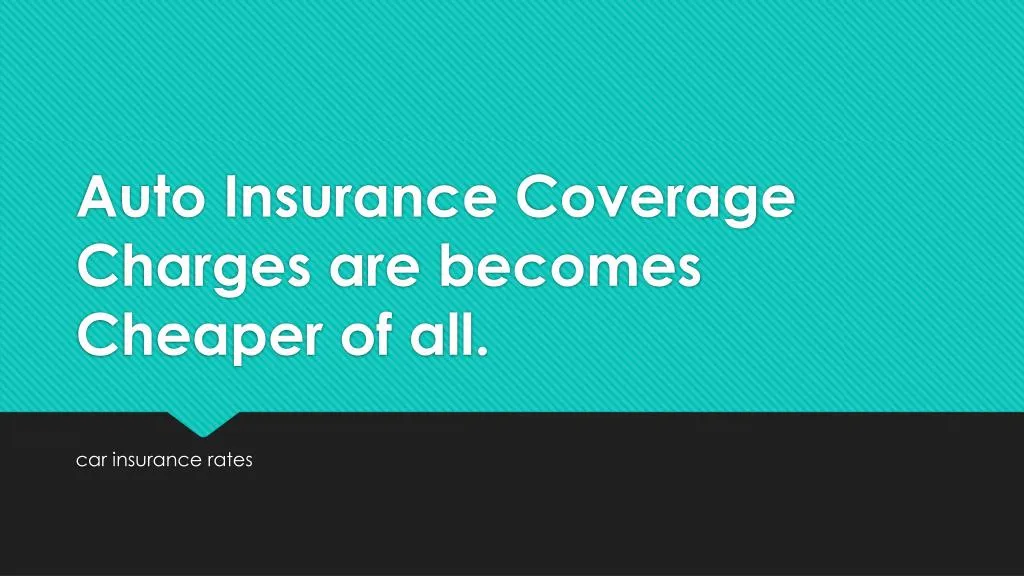 auto insurance coverage charges are becomes cheaper of all n.