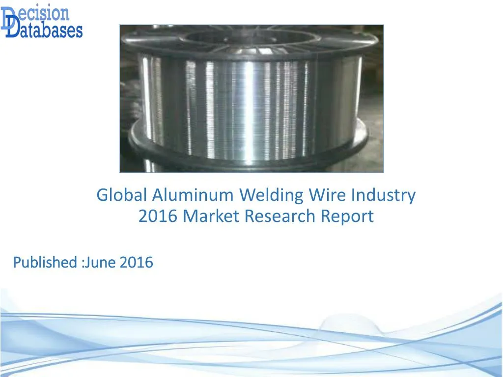 PPT Aluminum Welding Wire Market Analysis and Forecasts 2021