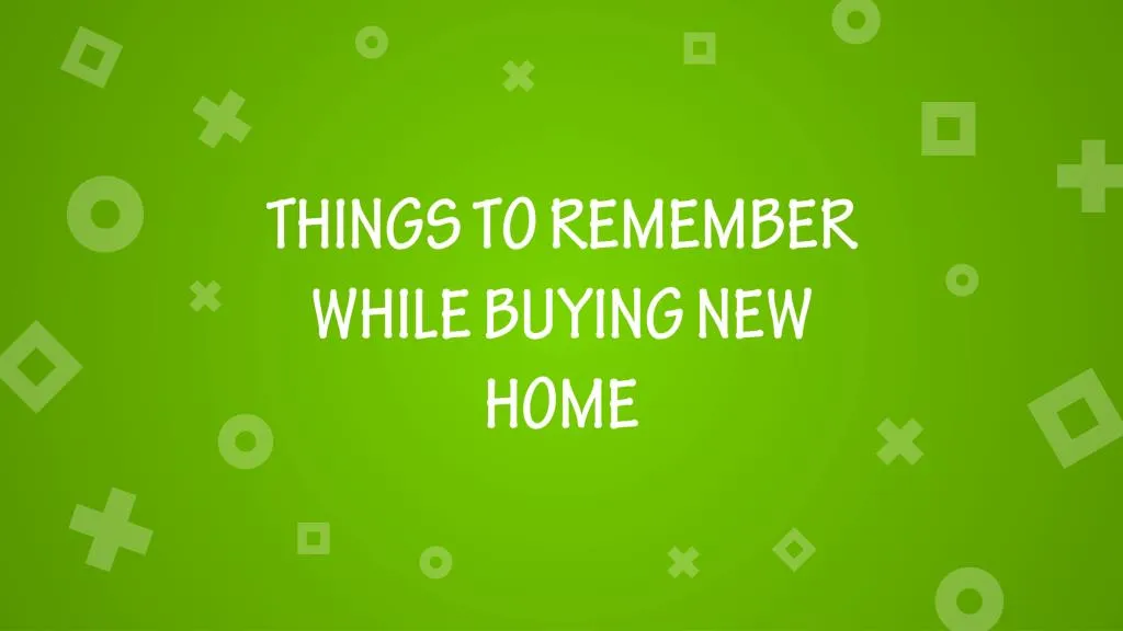 things to remember while buying new home n.