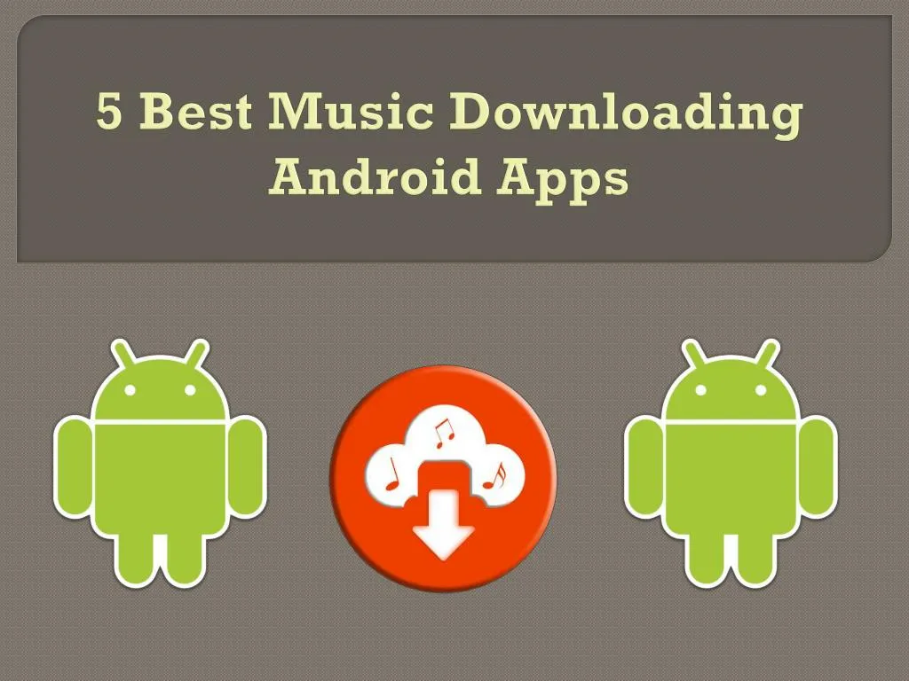 PPT - 5 Best Music Downloading Android Apps PowerPoint Presentation