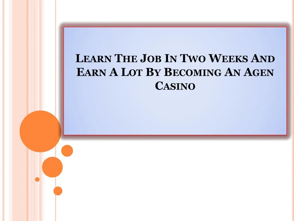 learn the job in two weeks and earn a lot by becoming an agen casino n.