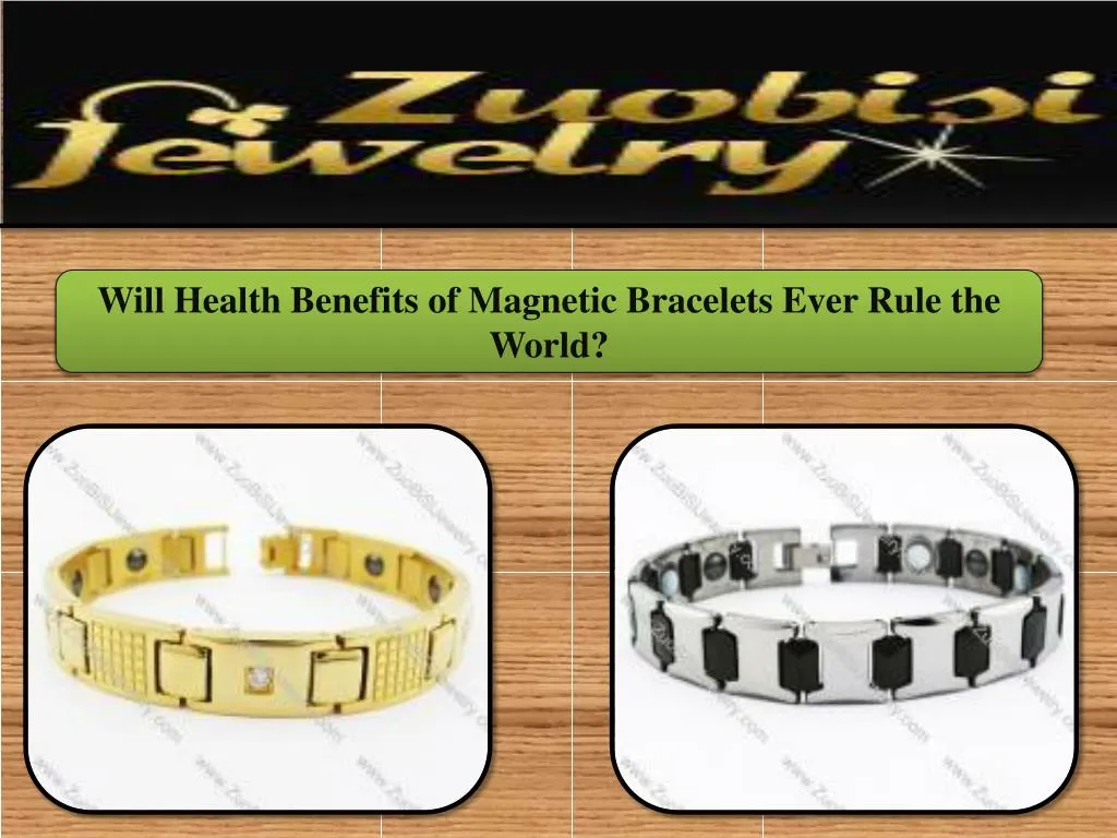 PPT Will Health Benefits of Bracelets Ever Rule the World