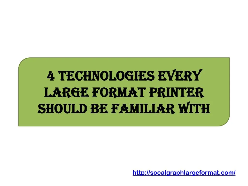 4 technologies every large format printer should be familiar with n.