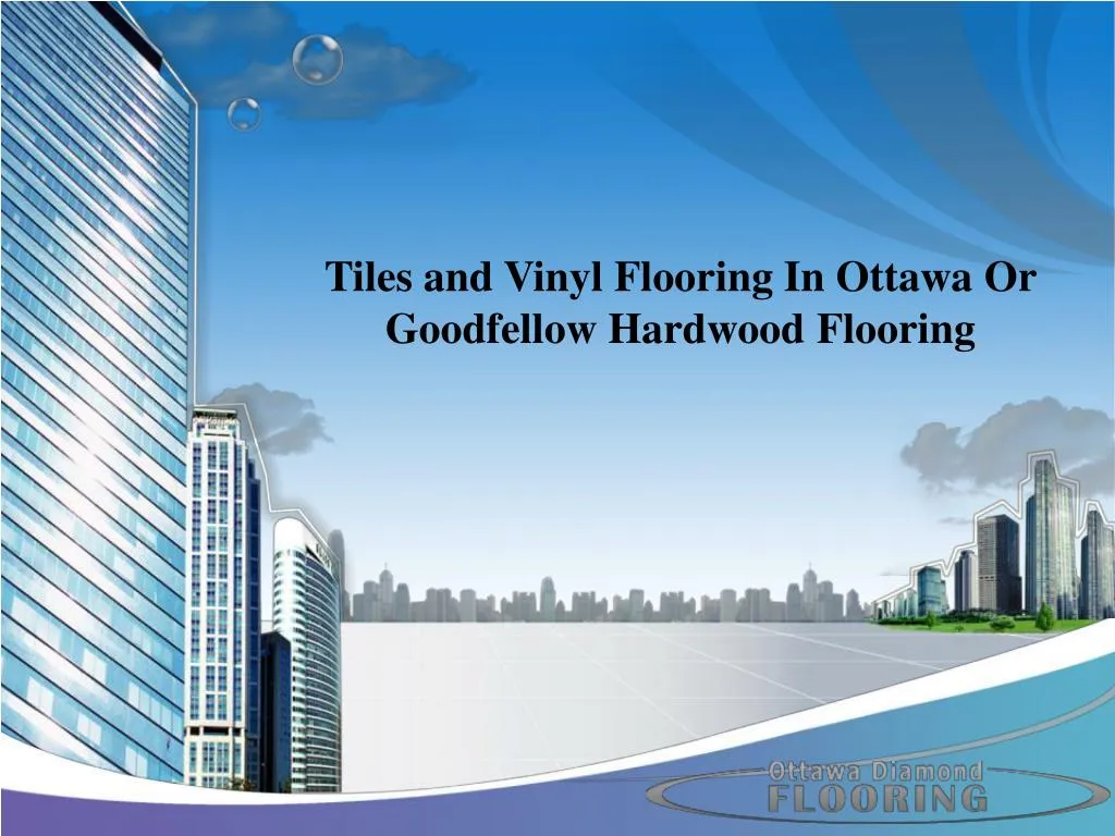 Ppt Tiles And Vinyl Flooring In Ottawa Or Goodfellow Hardwood