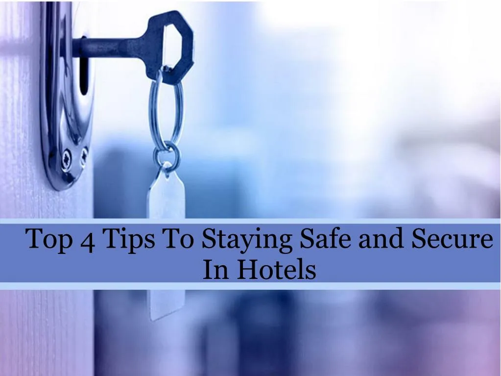 PPT - Top 4 Tips To Staying Safe And Secure In Hotels PowerPoint ...