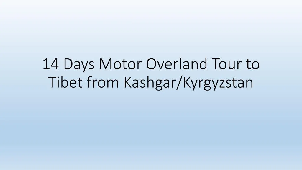 14 days motor overland tour to tibet from kashgar kyrgyzstan n.