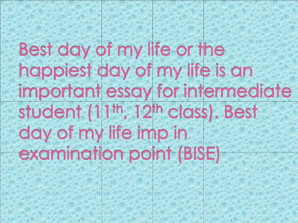 The best days of your lives. The best Day in my Life сочинение. The best Day of my Life essay. Проект на тему the best Day in my Life. The best Day 4 класс текст.