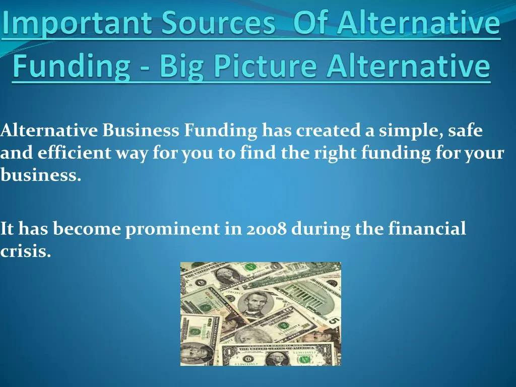 PPT - Sources Of Alternative Funding - Big Picture Alternative ...